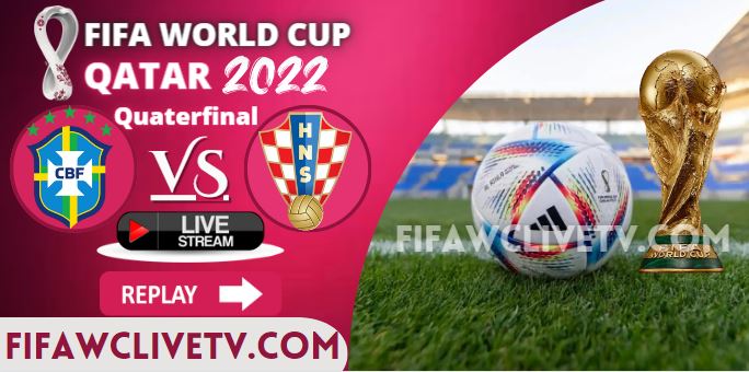 Watch Brazil Vs Croatia Quarterfinal FIFA Live Stream Replay
