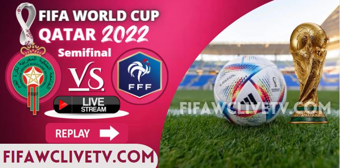 Watch France Vs Morocco Semifinal FIFA Live Stream Replay