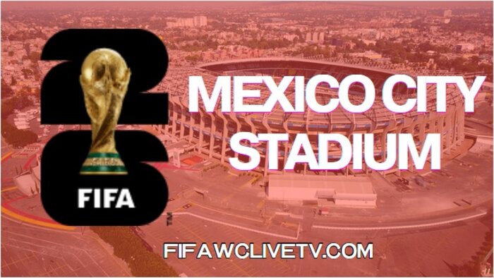 Mexico City Stadium FIFA World Cup 2026 Fixtures Live Stream
